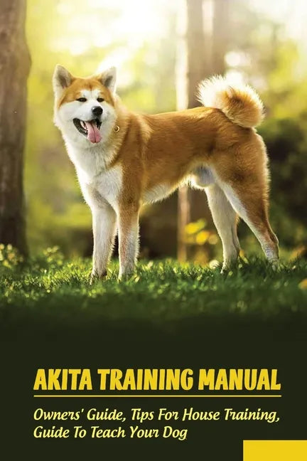Akita Training Manual: Owners&