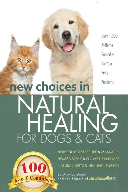 New Choices in Natural Healing for Dogs &amp; Cats: Herbs, Acupressure, Massage, Homeopathy, Flower Essences, Natural Diets, Healing Energy - Hardcover