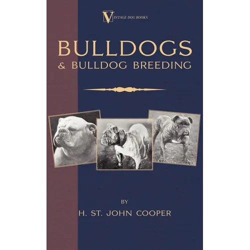 Bulldogs and Bulldog Breeding (a Vintage Dog Books Breed Classic) - Hardcover
